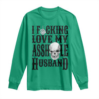 Funny Sarcastic Husband Wife Quotes Long Sleeve Shirt I Fcking Love My Asshole Husband