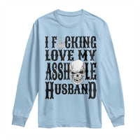 Funny Sarcastic Husband Wife Quotes Long Sleeve Shirt I Fcking Love My Asshole Husband