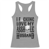 Funny Sarcastic Husband Wife Quotes Racerback Tank Top I Fcking Love My Asshole Husband