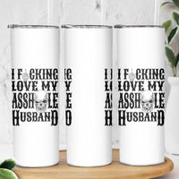 Funny Sarcastic Husband Wife Quotes Skinny Tumbler I Fcking Love My Asshole Husband