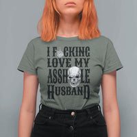 Funny Sarcastic Husband Wife Quotes T Shirt For Women I Fcking Love My Asshole Husband