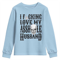 Funny Sarcastic Husband Wife Quotes Youth Sweatshirt I Fcking Love My Asshole Husband