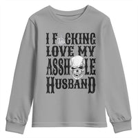 Funny Sarcastic Husband Wife Quotes Youth Sweatshirt I Fcking Love My Asshole Husband