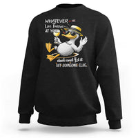 Whatever Life Throws At You Duck Sweatshirt Funny Sarcastic Quote - Wonder Print Shop
