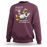 Whatever Life Throws At You Duck Sweatshirt Funny Sarcastic Quote - Wonder Print Shop
