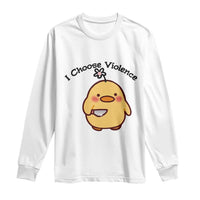 I Choose Violence Long Sleeve Shirt Funny Duck With Knife Gift - Wonder Print Shop
