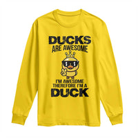 Funny Cute Duck Quote Long Sleeve Shirt I Am A Duck Because I Am Awesome - Wonder Print Shop