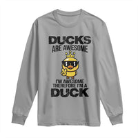Funny Cute Duck Quote Long Sleeve Shirt I Am A Duck Because I Am Awesome - Wonder Print Shop