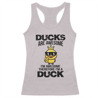 Funny Cute Duck Quote Racerback Tank Top I Am A Duck Because I Am Awesome - Wonder Print Shop