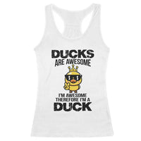 Funny Cute Duck Quote Racerback Tank Top I Am A Duck Because I Am Awesome - Wonder Print Shop