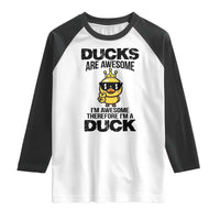 Funny Cute Duck Quote Raglan Shirt I Am A Duck Because I Am Awesome - Wonder Print Shop