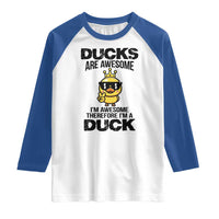 Funny Cute Duck Quote Raglan Shirt I Am A Duck Because I Am Awesome - Wonder Print Shop