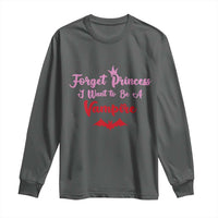 Forget Princess I Want To Be A Vampire Long Sleeve Shirt Funny Gothic Girl Halloween Gift