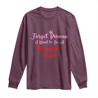 Forget Princess I Want To Be A Vampire Long Sleeve Shirt Funny Gothic Girl Halloween Gift