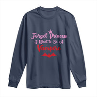 Forget Princess I Want To Be A Vampire Long Sleeve Shirt Funny Gothic Girl Halloween Gift