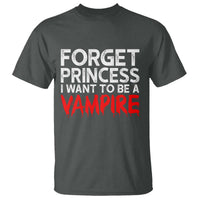 Forget Princess I Want To Be A Vampire T Shirt Gothic Girl Spooky Halloween Gift