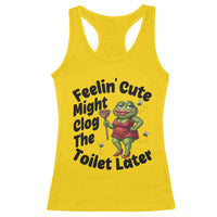 Funny Frog Bathroom Jokes Racerback Tank Top Feeling Cute Might Clog The Toilet Later