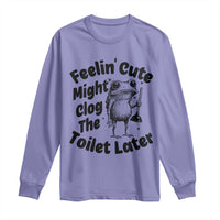 Funny Plumber Frog Gift Long Sleeve Shirt Feeling Cute Might Clog The Toilet Later