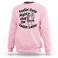Funny Plumber Frog Gift Sweatshirt Feeling Cute Might Clog The Toilet Later