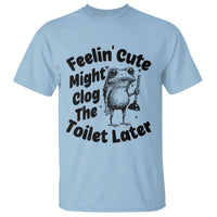 Funny Plumber Frog Gift T Shirt Feeling Cute Might Clog The Toilet Later