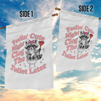 Feeling Cute Might Clog Toilet Later Garden Flag Funny Raccoon