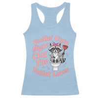 Feeling Cute Might Clog Toilet Later Racerback Tank Top Funny Raccoon