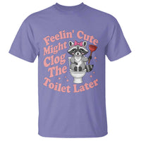 Feeling Cute Might Clog Toilet Later T Shirt Funny Raccoon