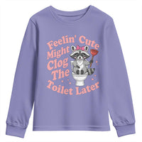 Feeling Cute Might Clog Toilet Later Youth Sweatshirt Funny Raccoon