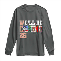We Will Be Coming 26 Long Sleeve Shirt USA Mexico Canada Football Supporters Gift