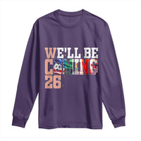 We Will Be Coming 26 Long Sleeve Shirt USA Mexico Canada Football Supporters Gift