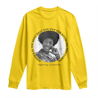 Shirley Chisholm Quote Long Sleeve Shirt Service Is The Rent You Pay
