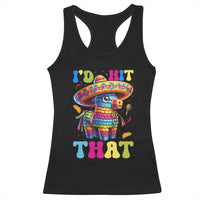 Funny Cinco De Mayo Pinata Racerback Tank Top Id Hit That
