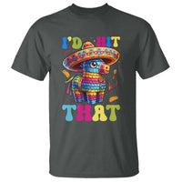 Funny Cinco De Mayo Pinata T Shirt Id Hit That