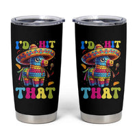 Funny Cinco De Mayo Pinata Tumbler Cup Id Hit That
