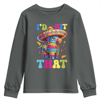 Funny Cinco De Mayo Pinata Youth Sweatshirt Id Hit That