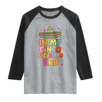 Funny Mexican Fiesta Party Raglan Shirt In My Cinco De Mayo Era