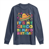 It Is My Cinco De Mayo Birthday Fiesta Long Sleeve Shirt Funny Mexican Party