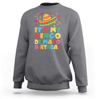 It Is My Cinco De Mayo Birthday Fiesta Sweatshirt Funny Mexican Party