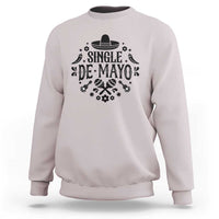 Single De Mayo Mode On Sweatshirt Funny Fiesta Party Quote