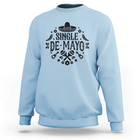 Single De Mayo Mode On Sweatshirt Funny Fiesta Party Quote