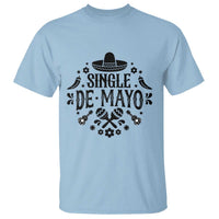 Single De Mayo Mode On T Shirt Funny Fiesta Party Quote