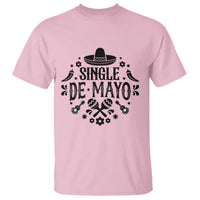 Single De Mayo Mode On T Shirt Funny Fiesta Party Quote