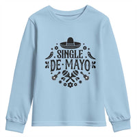 Single De Mayo Mode On Youth Sweatshirt Funny Fiesta Party Quote
