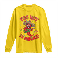 Funny Mexican Jalapeno Long Sleeve Shirt Too Hot To Handle Cinco De Mayo Party
