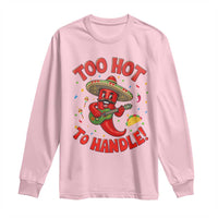 Funny Mexican Jalapeno Long Sleeve Shirt Too Hot To Handle Cinco De Mayo Party