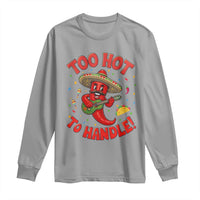 Funny Mexican Jalapeno Long Sleeve Shirt Too Hot To Handle Cinco De Mayo Party