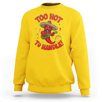Funny Mexican Jalapeno Sweatshirt Too Hot To Handle Cinco De Mayo Party