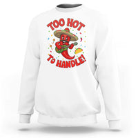 Funny Mexican Jalapeno Sweatshirt Too Hot To Handle Cinco De Mayo Party