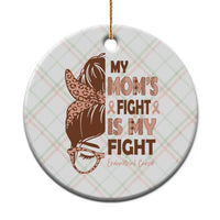 Endometrial Cancer Support Ceramic Ornament My Moms Fight My Fight