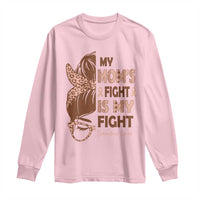 Endometrial Cancer Support Long Sleeve Shirt My Moms Fight My Fight
